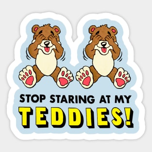 Stop Staring At My Teddies! Sticker